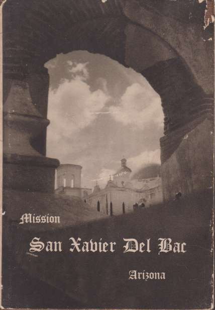 MISSION SAN XAVIER DEL BAC, ARIZONA Descriptive and Historical Guide
