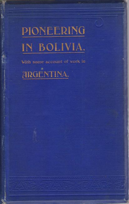 MISSIONARY PIONEERING IN BOLIVIA With Some Account of Work in …