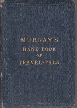 MURRAY'S HANDBOOK OF TRAVEL-TALK Being a Collection of Questions, Phrases, …