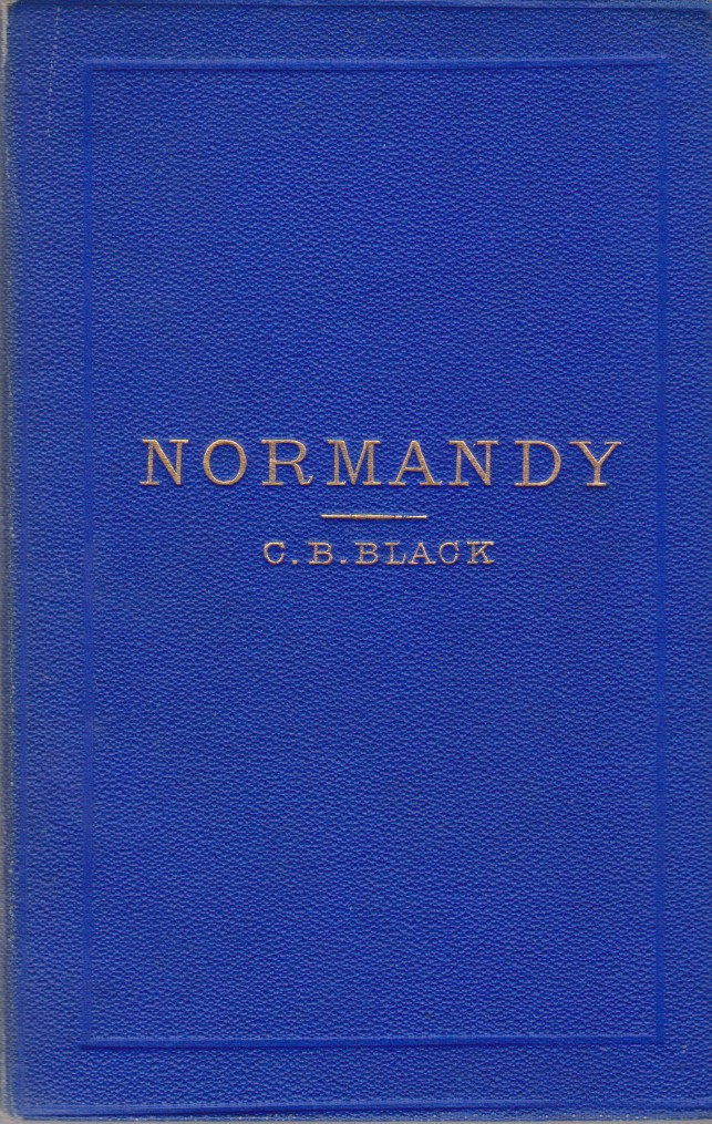 NORMANDY AND PICARDY Their Relics, Castles, Churches and Footprints of …