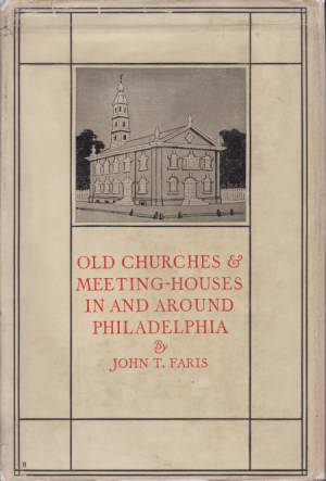OLD CHURCHES AND MEETING HOUSES IN AND AROUND PHILADELPHIA
