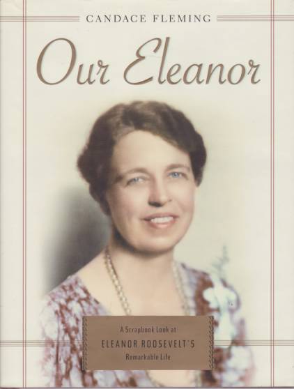 OUR ELEANOR A Scrapbook Look At Eleanor Roosevelt's Remarkable Life