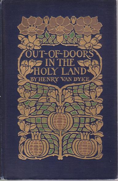 OUT-OF-DOORS IN THE HOLY LAND Impressions of Travel in Body …