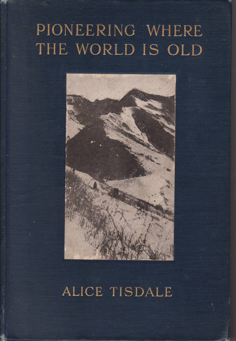 PIONEERING WHERE THE WORLD IS OLD Leaves from a Manchurian …