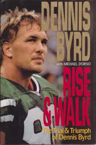 RISE AND WALK The Trial and Triumph of Dennis Byrd