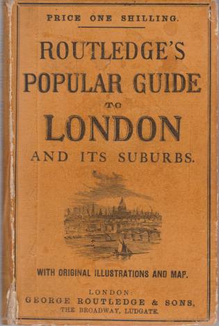 ROUTLEDGE'S GUIDE TO LONDON AND ITS SUBURBS Comprising Descriptions of …