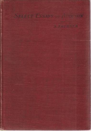 SELECT ESSAYS OF ADDISON Together with Macaulay's Essay on Addison's …