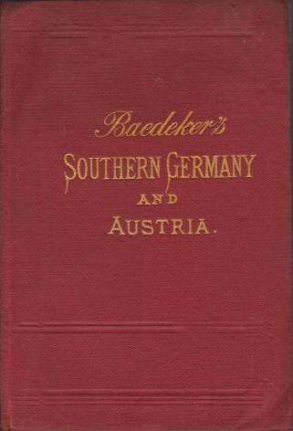SOUTHERN GERMANY AND AUSTRIA Including Hungary, Dalmatia and Bosnia. Handbook …