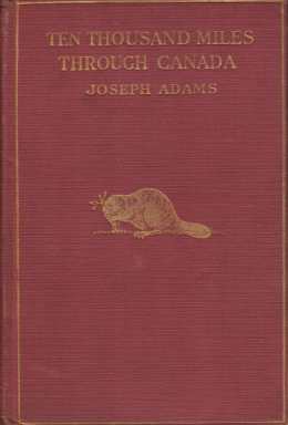 TEN THOUSAND MILES THROUGH CANADA The Natural Resources, Commercial Industries, …