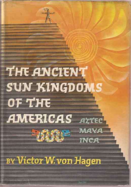 THE ANCIENT SUN KINGDOMS OF THE AMERICAS Aztec, Maya, Inca