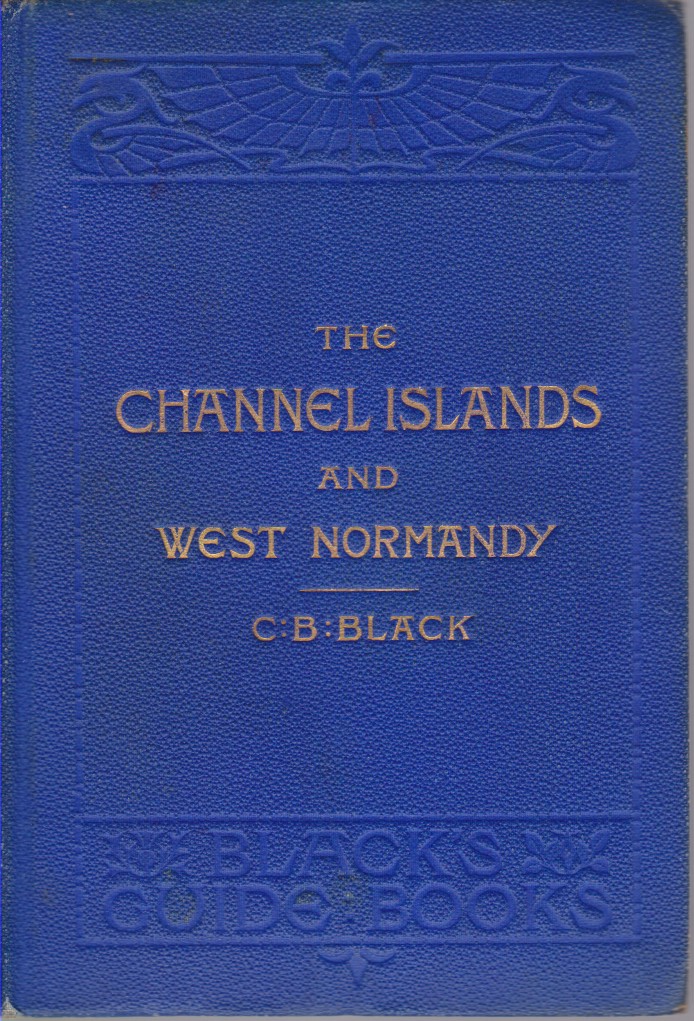 THE CHANNEL ISLANDS AND WESTERN NORMANDY JERSEY, GUERNSEY, Herm, Sark, …