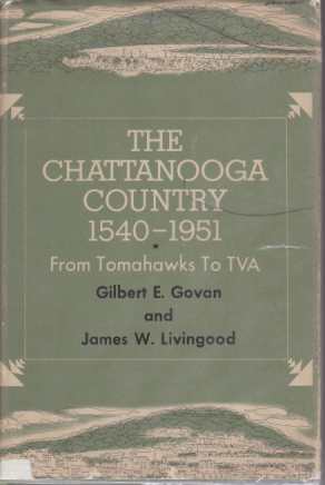 THE CHATTANOOGA COUNTRY 1540-1951 From Tomahawks to TVA