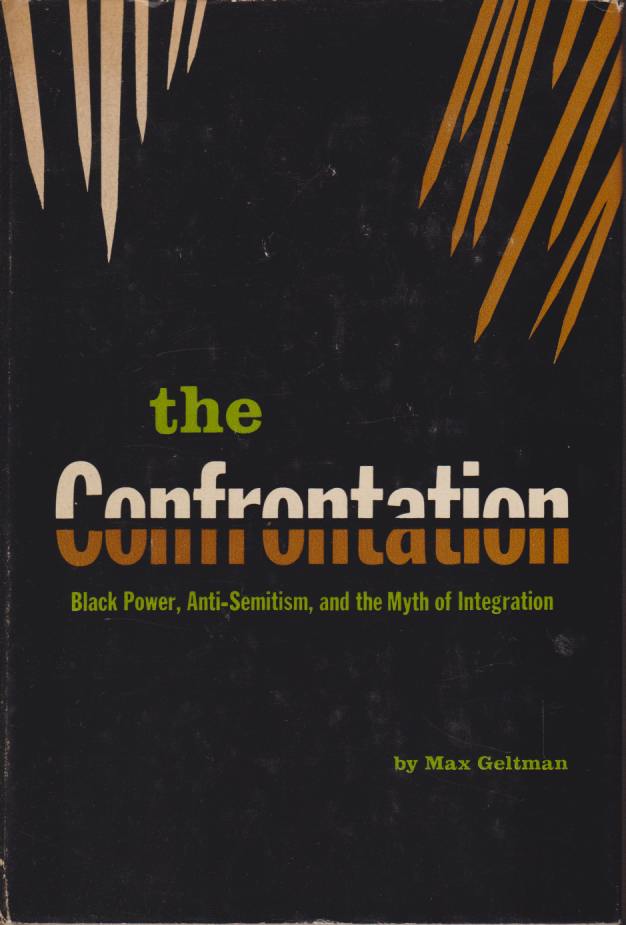 THE CONFRONTATION Black Power, Anti-Semitism, and the Myth of Integration