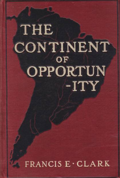 THE CONTINENT OF OPPORTUNITY The South American Republics-Their History. Their …