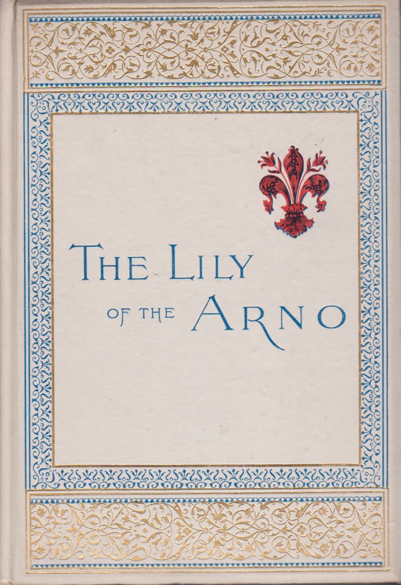 THE LILY OF THE ARNO Or Florence, Past and Present