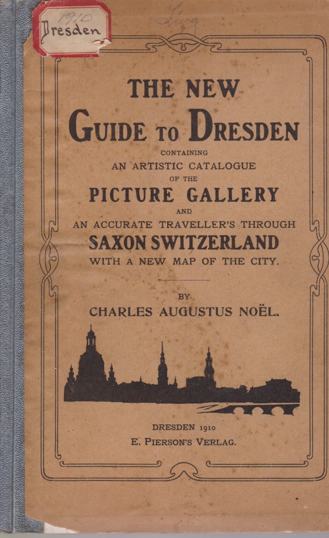 THE NEW GUIDE TO DRESDEN Containing an Artistic Catalogue of …