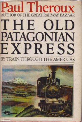 THE OLD PATAGONIAN EXPRESS By Train through the Americas