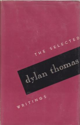 THE SELECTED WRITINGS OF DYLAN THOMAS