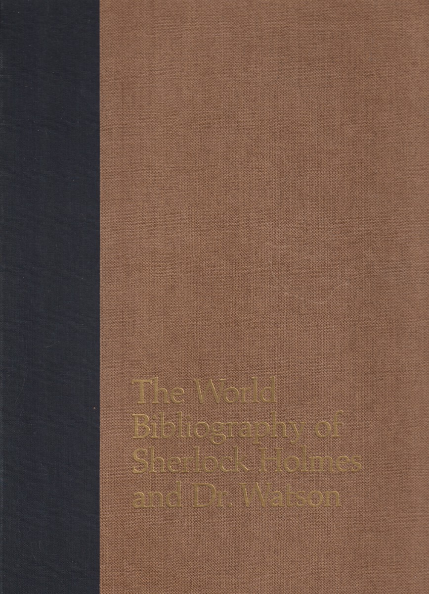 THE WORLD BIBLIOGRAPHY OF SHERLOCK HOLMES AND DR. WATSON A …