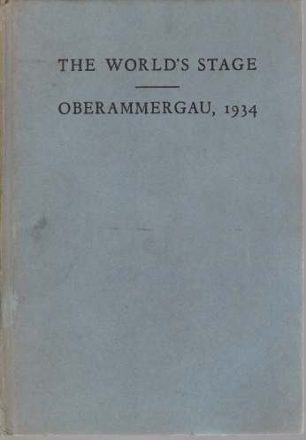 THE WORLD'S STAGE - OBERAMMERGAU, 1934 A Book about the …