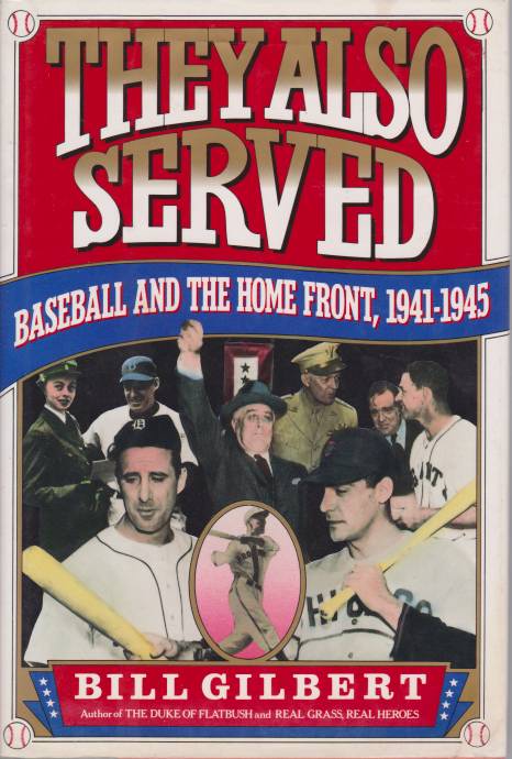 THEY ALSO SERVED Baseball and the Home Front, 1941-1945