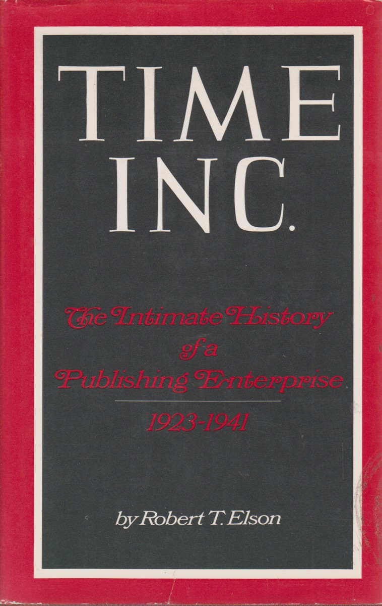 TIME INC. The Intimate History of a Publishing Enterprise 1923-1941