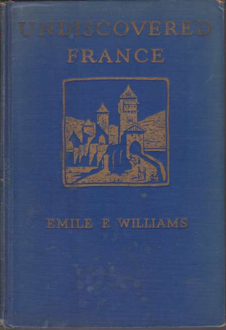 UNDISCOVERED FRANCE An Eight-Week Automobile Trip in the Provinces with …