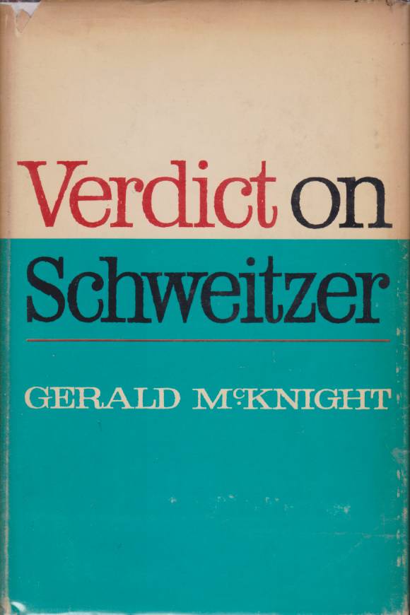 VERDICT ON SCHWEITZER The Man Behind the Legend of Lambarene