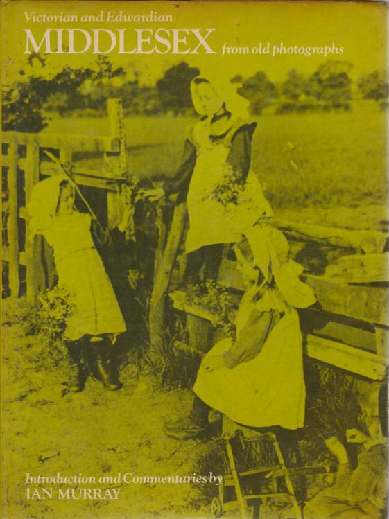 VICTORIAN AND EDWARDIAN MIDDLESEX FROM OLD PHOTOGRAPHS