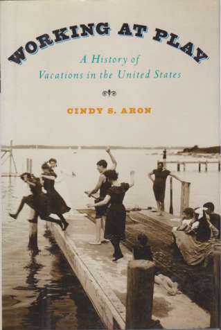 WORKING AT PLAY A History of Vacations in the United …