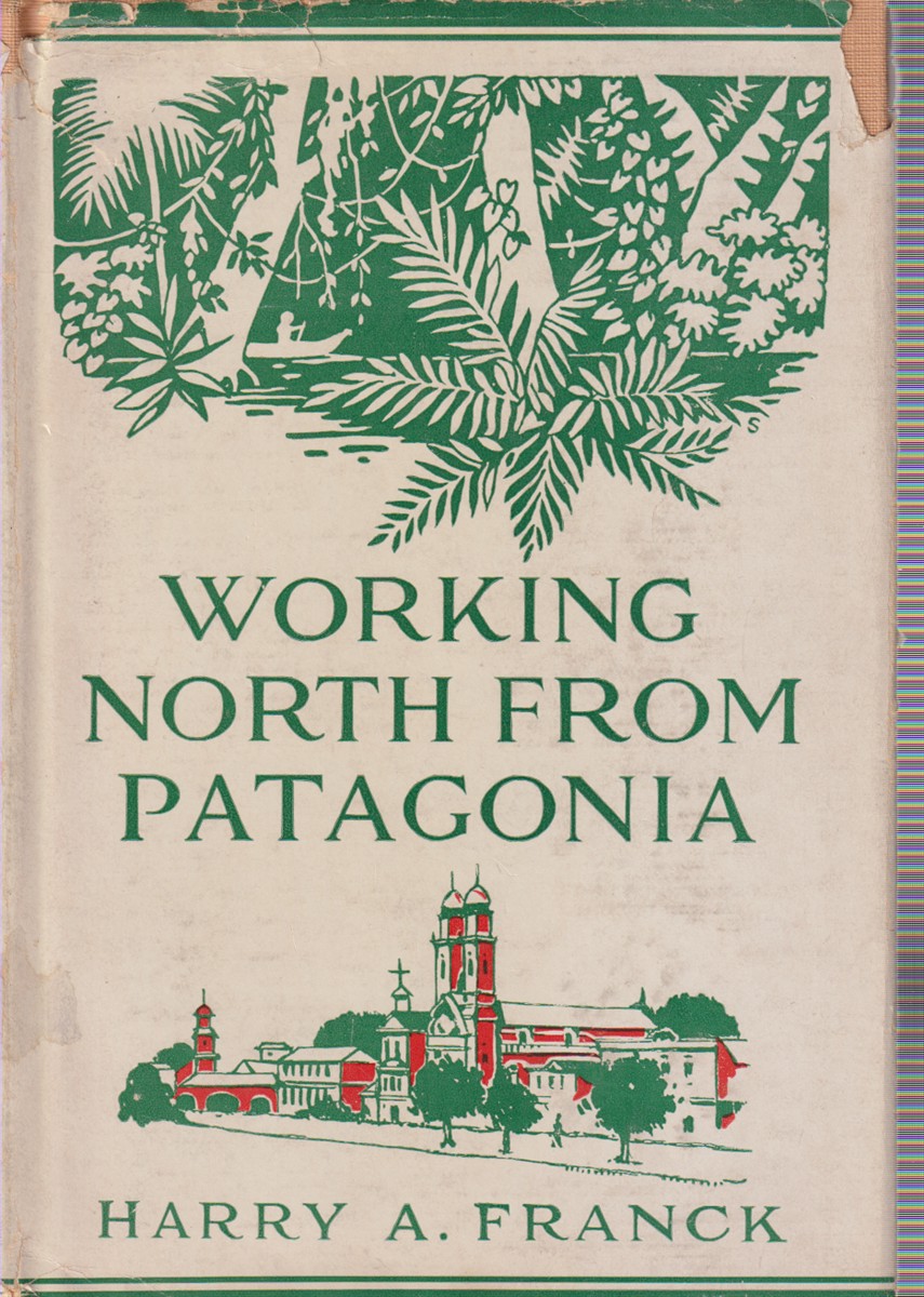 WORKING NORTH FROM PATAGONIA Being the Narrative of a Journey, …