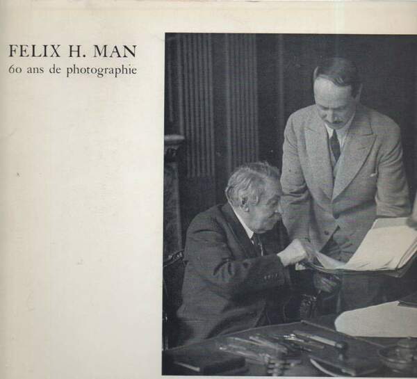 FELIX H. MAN - 60 ANS DE PHOTOGRAPHIE