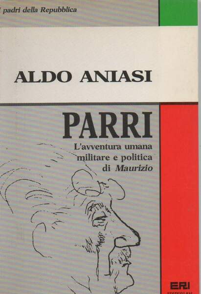 PARRI - l'avventura umana militare e politica di Maurizio ( …