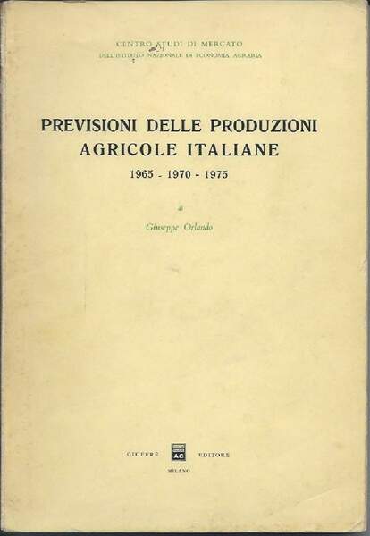 PREVISIONI DELLE PRODUZIONI AGRICOLE ITALIANE - 1965 - 1970 - …