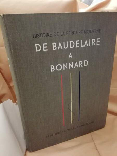 HISTOIRE DE LA PEINTURE MODERNE. DE BAUDELAIRE A BONNARD (1949)