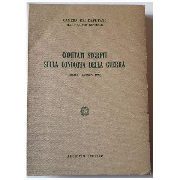 COMITATI SEGRETI SULLA CONDOTTA DELLA GUERRA(GIUGNO-DICEMBRE 1917) ( 1967)