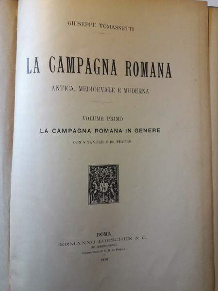 LA CAMPAGNA ROMANA-ANTICA MEDIOEVALE E MODERNA, 4 VOLL. (1910/1926)