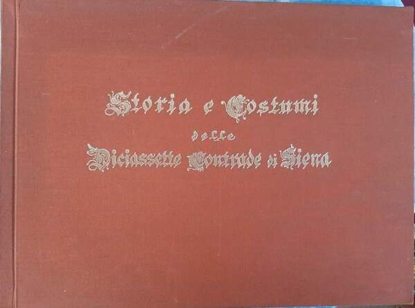 STORIA E COSTUME DELLE DICIASSETTE CONTRADE DI SIENA(1980)