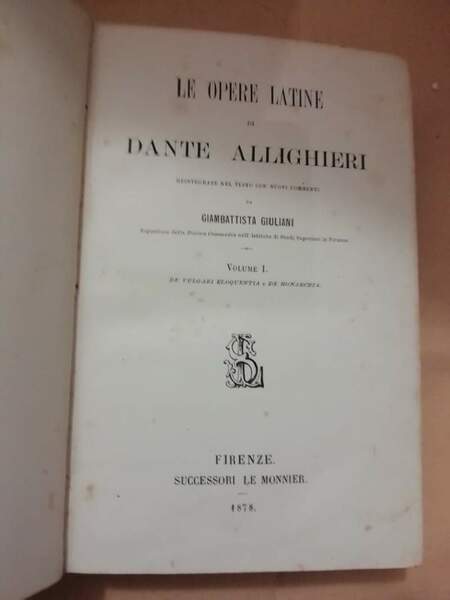 LE OPERE LATINE DI DANTE ALIGHIERI VOL. I De volgari …