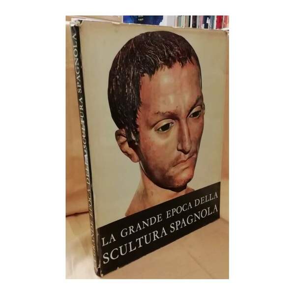 LA GRANDE EPOCA DELLA SCULTURA SPAGNOLA (1963)