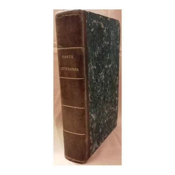 DELLA LETTERATURA ITALIANA esempj e giudizj esposti da Cesare Cantù …