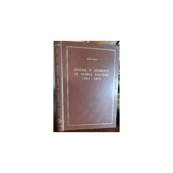 FIGURE E MOMENTI DI STORIA CENTESE(1853-1862)(1978)