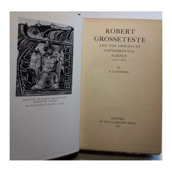 ROBERT GROSSETESTE AND THE ORIGINS OF EXPERIMENTAL SCIENCE 1100-1700(1953)