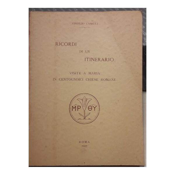 RICORDI DI UN ITINERARIO-VISITE A MARIA IN CENTOUNDICI CHIESE ROMANE(1957)