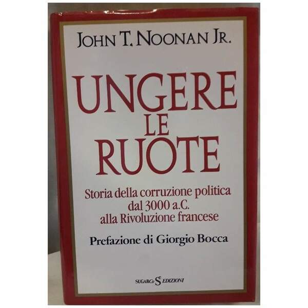 UNGERE LE RUOTE-STORIA DELLA CORRUZIONE POLITICA DAL 300 A.C. ALLA …
