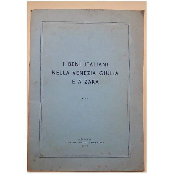 I BENI ITALIANI NELLA VENEZIA GIULIA E A ZARA