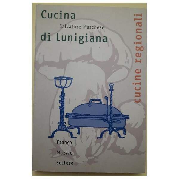 CUCINA DI LUNIGIANA- LE FONTI LE STORIE LE RICETTE(2004)