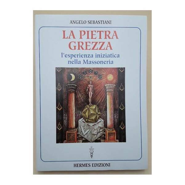 LA PIETRA GREZZA-L'ESPERIENZA INIZIATICA NELLA MASSONERIA(2000)