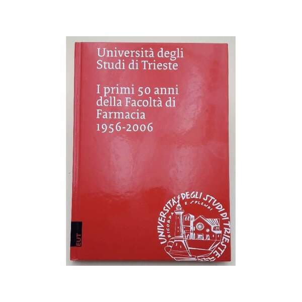 I PRIMI 50 ANNI DELLA FACOLTA' DI FARMACIA 1956-2006(2006)