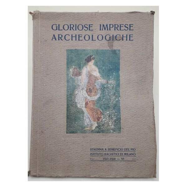 GLORIOSE IMPRESE ARCHEOLOGICHE-IL FORO D'AUGUSTO A ROMA-LE NAVI DI NEMI-POMPEI …